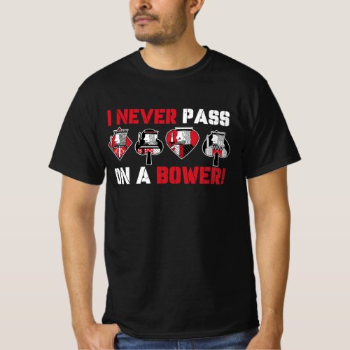 I Never Pass On A Bower Funny Humor Euchre Card Ga T_Shirt