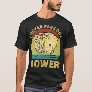 I Never Pass On A Bower Vintage Funny Euchre Card  T-Shirt