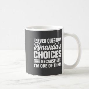 I Never Question Amanda's Choices Funny Husband Wi Coffee Mug