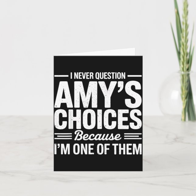 I Never Question Amy’s Choices Because I’m One Of  Card (Front)