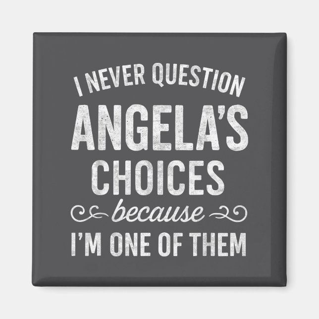 I Never Question Angela's Choices Because I'm One  Magnet (Front)