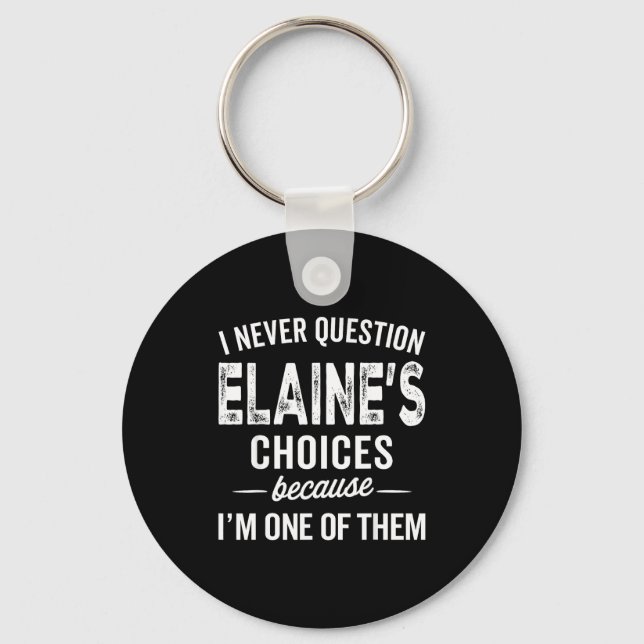 I Never Question Elaine’s Choices - Elaine D Name  Keychain (Front)