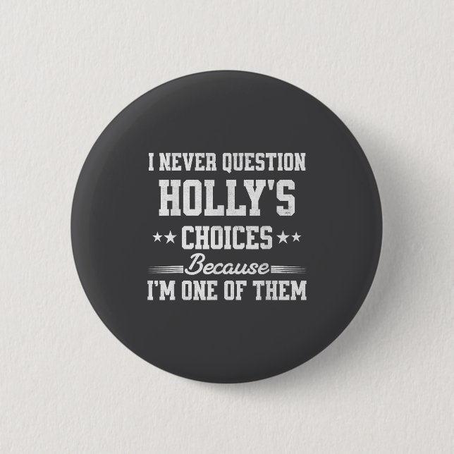 I Never Question Holly's Choices Because I’m One O Button (Front)