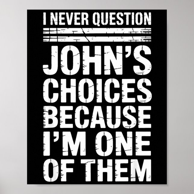 I Never Question John's Choices Because I'm One Of Poster (Front)
