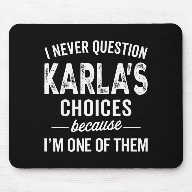 I Never Question Karla’s Choices - Karla Personali Mouse Pad (Front)