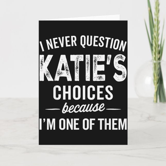 I Never Question Katie’s Choices - Katie Personali Card (Front)