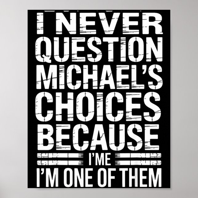 I Never Question Michael's Choices Because I'm One Poster (Front)