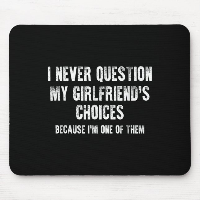 I Never Question My Girlfriend's Choices Boyfriend Mouse Pad (Front)