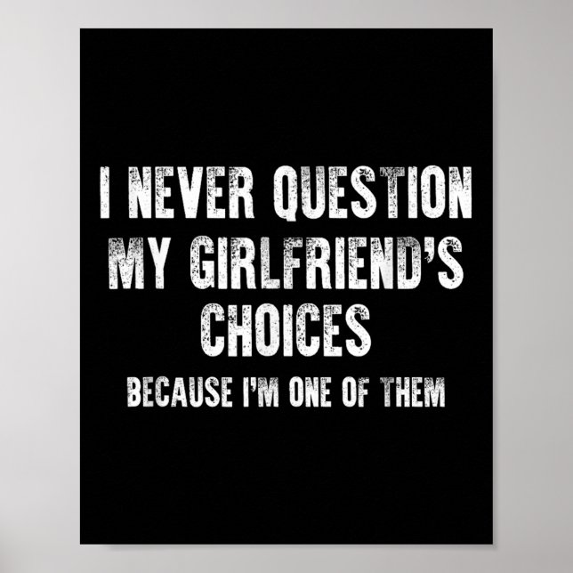 I Never Question My Girlfriend's Choices Boyfriend Poster (Front)
