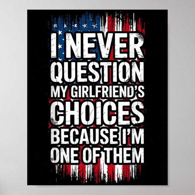 I Never Question My Girlfriend's Choices Boyfriend Poster (Front)