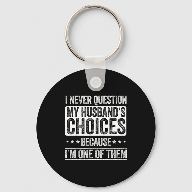 I Never Question My Husband's Choices Marriage Fun Keychain (Front)