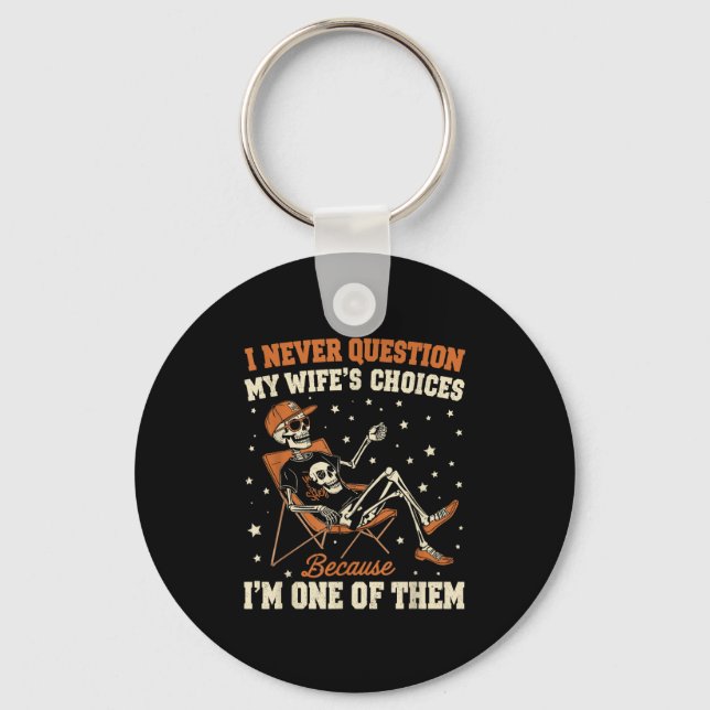 I Never Question My Wife’s Choice Funny Skeleton H Keychain (Front)