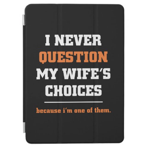 I Never Question My Wifes Choices Funny Husband iPad Air Cover