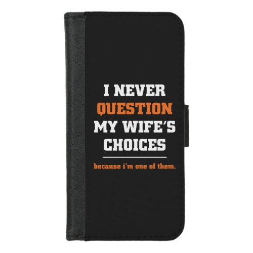 I Never Question My Wifes Choices Funny Husband iPhone 87 Wallet Case
