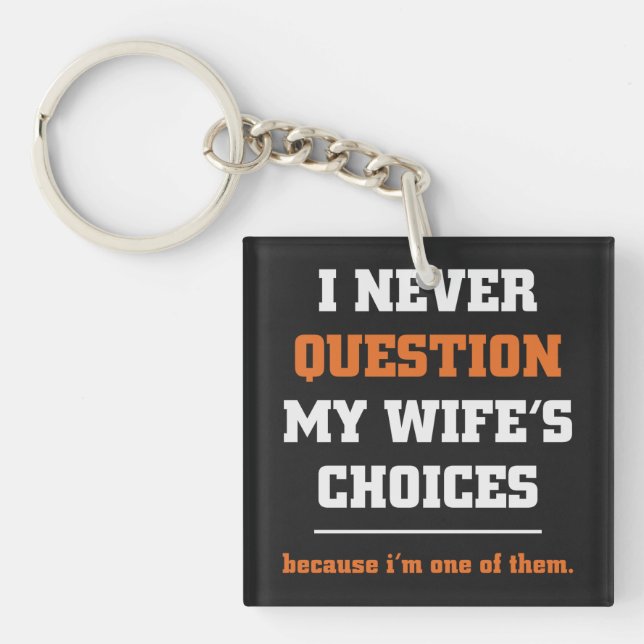 I Never Question My Wife's Choices Funny Husband Keychain (Front)