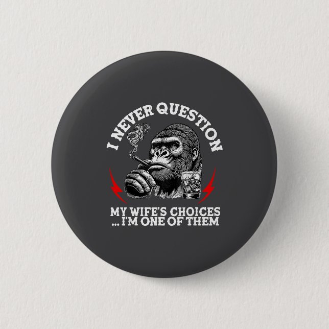 I Never Question My Wife's Choices Funny Monkey (o Button (Front)