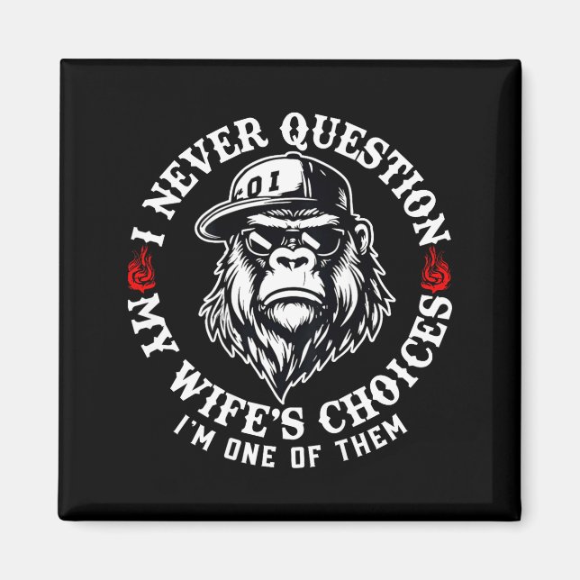 I Never Question My Wifes Choices Funny Monkey (on Magnet (Front)