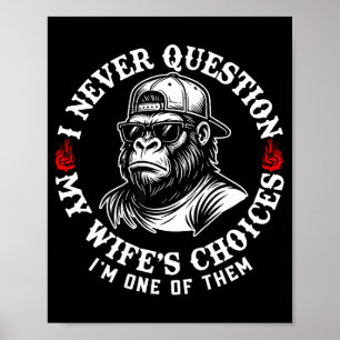 I Never Question My Wifes Choices Funny Monkey (on Poster