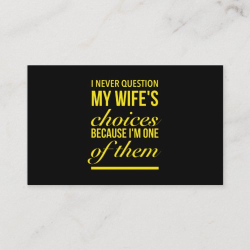 I never question my wifes choices funny wedding g business card