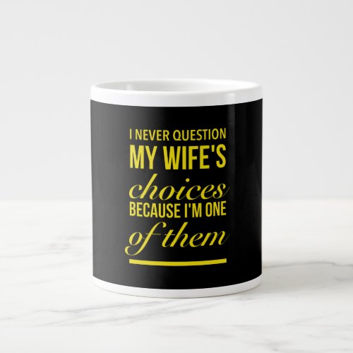 I never question my wifes choices funny wedding g giant coffee mug