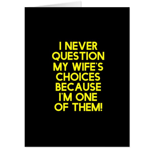 I never question my wife's choices gifts for him c card (Front)