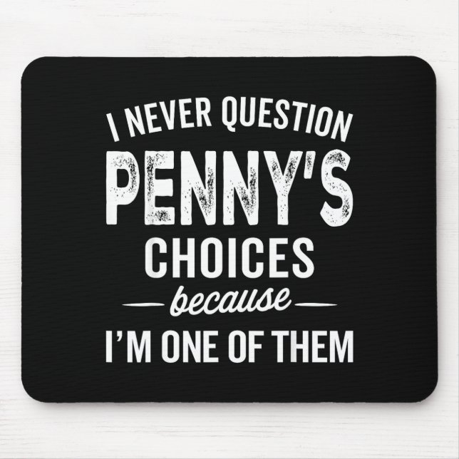 I Never Question Penny’s Choices - Penny D Name  Mouse Pad (Front)