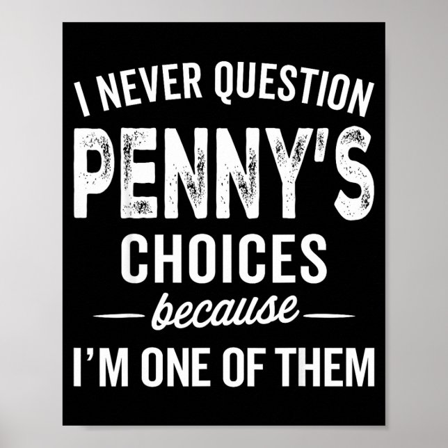 I Never Question Penny’s Choices - Penny D Name  Poster (Front)