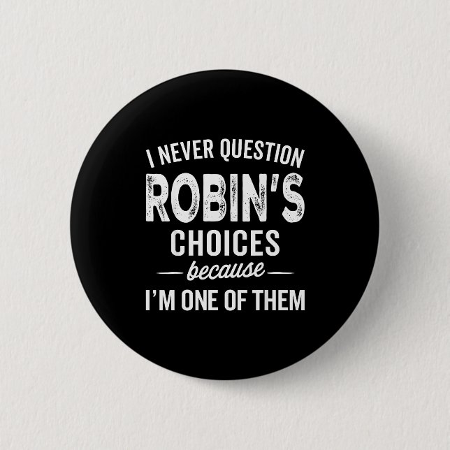 I Never Question Robin’s Choices - Robin D Name  Button (Front)