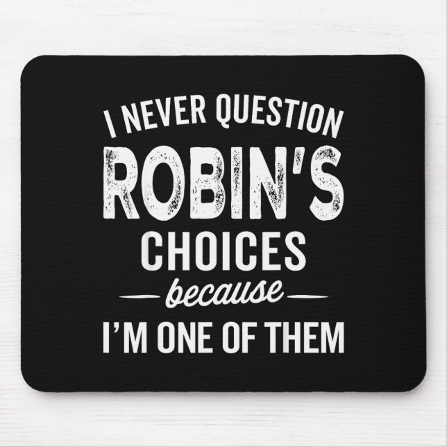 I Never Question Robin’s Choices - Robin Personali Mouse Pad (Front)