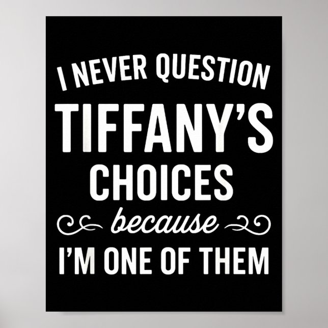 I Never Question Tiffany's Choices Because I'm One Poster (Front)