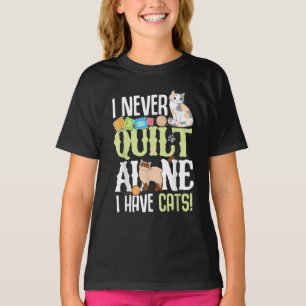 I Never Quilt Alone I Have Cats Funny Quilting T-Shirt