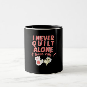 I Never Quilt Alone I Have Cats Pet Owner Quilting Two-Tone Coffee Mug