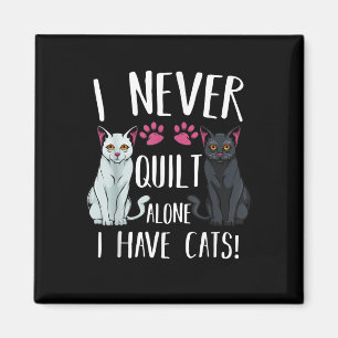 I Never Quilt Alone I Have Cats Quilter Quilting Magnet