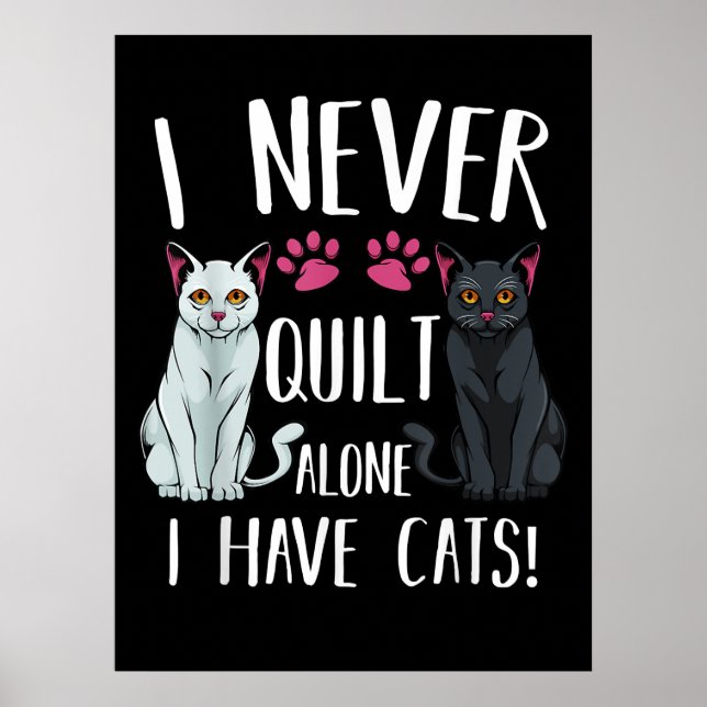 I Never Quilt Alone I Have Cats Quilter Quilting Poster (Front)