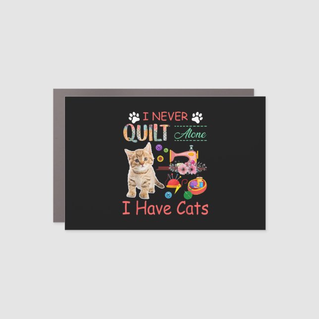 I Never Quilt Alone I Have Cats Sewist Quilting Car Magnet (Front)