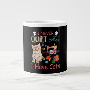 I Never Quilt Alone I Have Cats Sewist Quilting Giant Coffee Mug