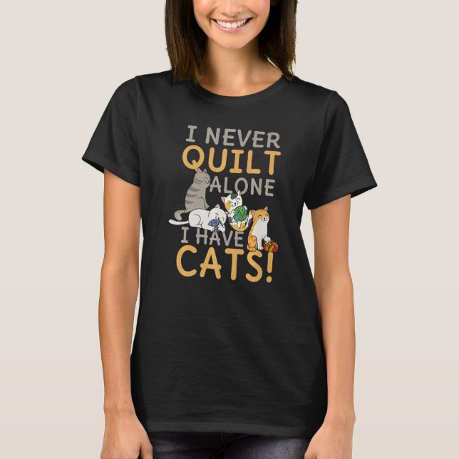 I Never Quilt Alone My Cat Helps Sewing Seamstress T-Shirt (Front)