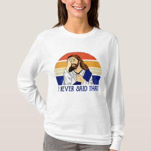 I Never Said That Funny Christian Humor Jesus God T-Shirt