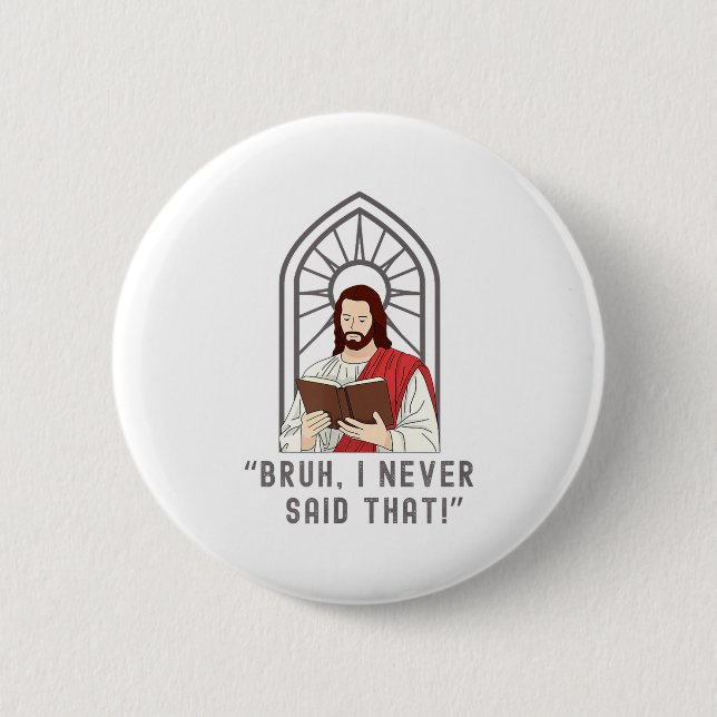 I Never Said That Funny Christian Sarcasm Jesus Me Button (Front)