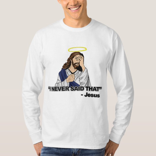 I Never Said That - Funny Jesus T-Shirt (Front)