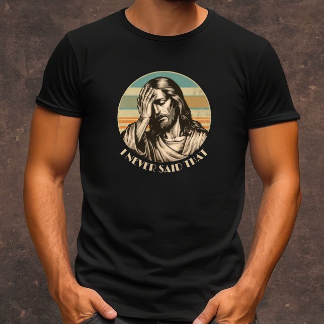 I Never Said That funny men's Christian T-Shirt (Creator Uploaded)