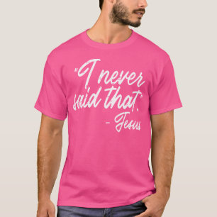 I Never Said That Jesus Funny God Christian Men Wo T-Shirt