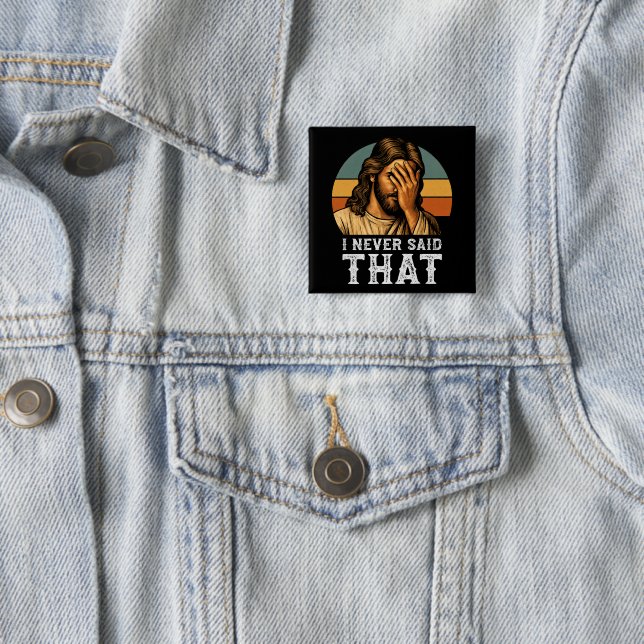 I Never Said That Jesus Meme Funny Christian Button (In Situ)