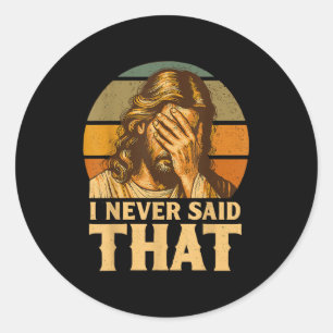 I Never Said That Jesus Meme Funny Christian God R Classic Round Sticker