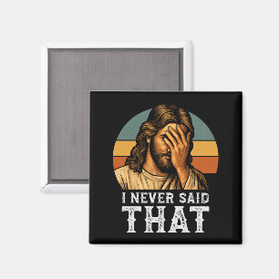 I Never Said That Jesus Meme Funny Christian Magnet