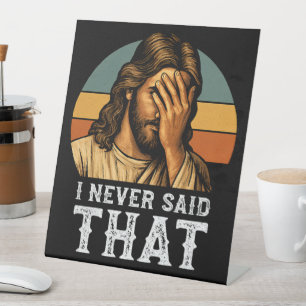 I Never Said That Jesus Meme Funny Christian Pedestal Sign