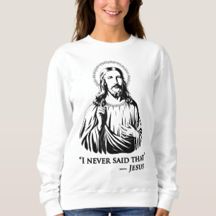 I Never Said That Jesus Sweatshirt