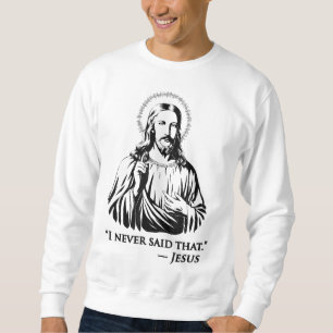 I Never Said That Jesus Sweatshirt