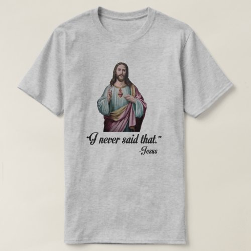 I NEVER SAID THAT _JESUS T_Shirt