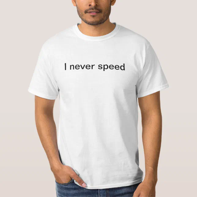I never speed T-shirt White lie party | Zazzle